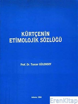 Kürtçenin Etimolojik Sözlüğü ( Deneme ) Tuncer Gülensoy