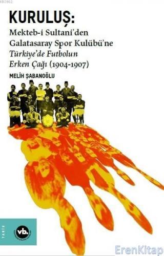 Kuruluş: Mekteb-i Sultani'den Galatasaray Spor Kulübü'ne Türkiye'de Fu
