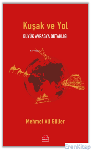 Kuşak ve Yol : Büyük Avrasya Ortaklığı Mehmet Ali Güller