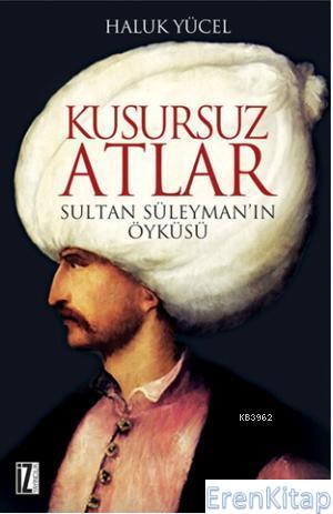 Kusursuz Atlar : Sultan Süleyman'ın Öyküsü