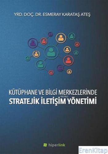 Kütüphane ve Bilgi Merkezlerinde Stratejik İletişim Yönetimi Esmeray K