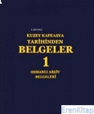 Kuzey Kafkasya Tarihinden Belgeler 1 - Osmanlı Arşiv Belgeleri