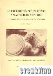 La Frise du Temple d'Artemis a Magnesie du Meandre. Catalogue des Frag
