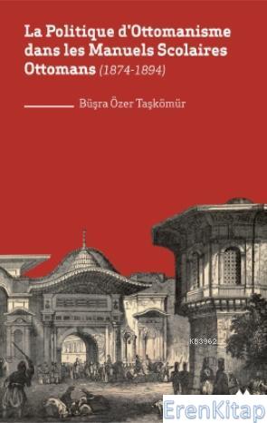 La Politique D'ottomanisme Dans Les Manuels Scolaires Ottomans (1874-1