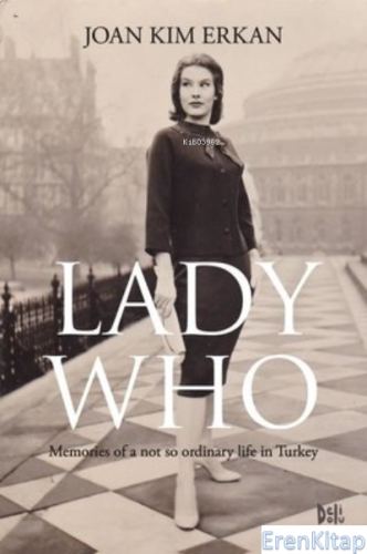 Lady Who ;Memories Of A Not So Ordinary Life in Turkey Joan Kim Erkan