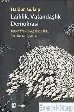 Laiklik, Vatandaşlık, Demokrasi :  Türkiye'nin Siyasal Kültürü Üzerine Çalışmalar