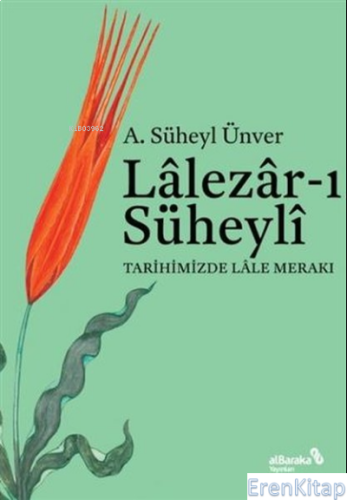 Lalezar-ı Süheyli : Tarihimizde Lale Merakı A. Süheyl Ünver