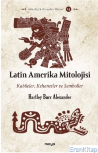 Latin Amerika Mitolojisi : Kabileler, Kehanetler ve Semboller