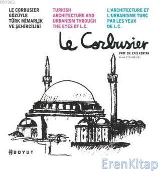 Le Corbusier Gözüyle Türk Mimarlığı ve Şehirciliği %10 indirimli Prof.