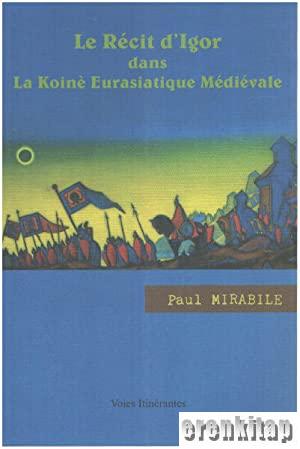 Le Recit d'Igor dans - La Koine Eurasiatique Medievale Paul Mirabile