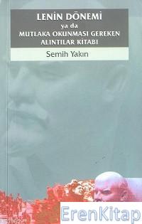 Lenin Dönemi :  Ya da Mutlaka Okunması Gereken Alıntılar Kitabı