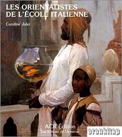 Les Orientalistes de l'ecole Italienne (Hardcover) Caroline Juler