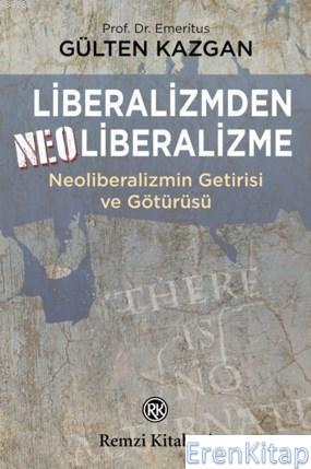 Liberalizmden Neo Liberalizme :  Neoliberalizmin Getirisi ve Götürüsü