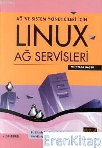 Linux Ağ Servisleri :  Ağ ve Sistem Yöneticileri İçin