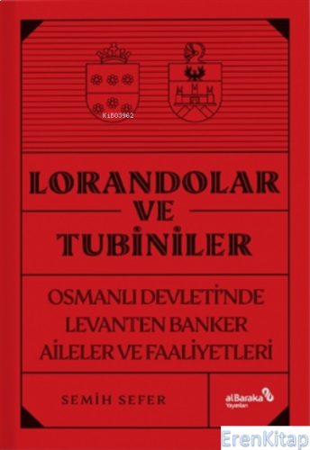 Lorandolar Ve Tubiniler : Osmanlı Devleti'nde Levanten Banker Aileler 