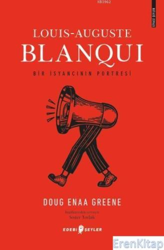 Louis-Auguste Blanqui - Bir İsyancının Portresi Doug Enaa Greene