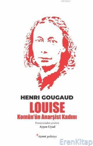Louise :  Komün'ün Anarşist Kadını