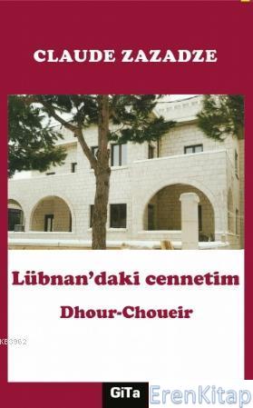 Lübnan'daki Cennetim : Dhour-Choueir Claude Zazadze