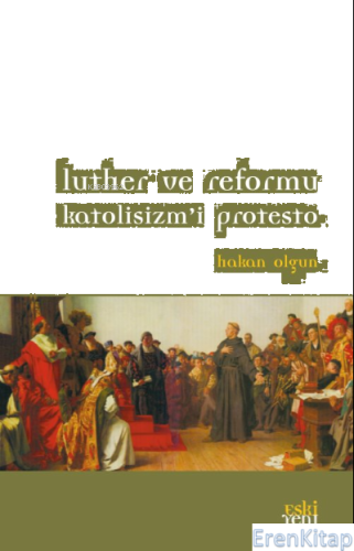 Luther ve Reformu Katolisizm'i Protesto Hakan Olgun