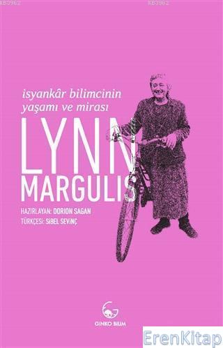 Lynn Margulis İsyankar Bilimcinin Yaşamı ve Mirası Dorion Sagan Haz.