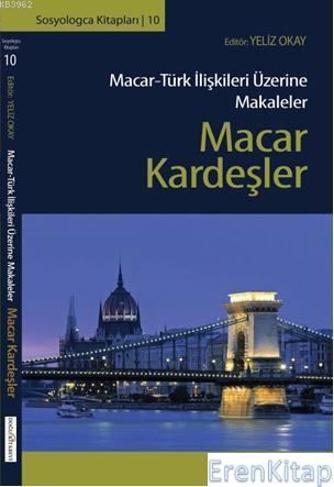 Macar Kardeşler: Macar-Türk İlişkileri Üzerine Makaleler Kolektif