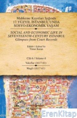 Mahkeme Kayıtları Işığında 17. Yüzyıl İstanbul'unda Sosyo-Ekonomik Yaşam :  Cilt 6 - Vakıflar (1617 - 61)