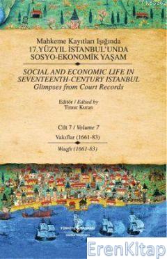 Mahkeme Kayıtları Işığında 17. Yüzyıl İstanbul'unda Sosyo Ekonomik Yaşam (Cilt 7) : Vakıflar 1661-83