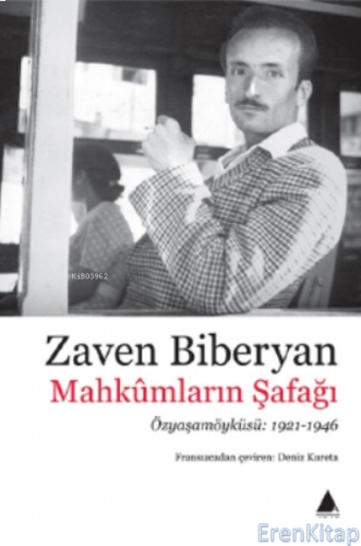 Mahkümların Şafağı : Özyaşamöyküsü: 1921-1946 Zaven Biberyan