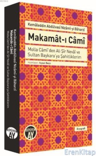 Makamat-ı Cami : Molla Cami'den Ali Şir Nevai ve Sultan Baykara'ya Şahitliklerim