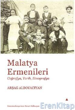Malatya Ermenileri : Coğrafya Tarih Etnografya Arşag Alboyacıyan