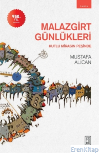Malazgirt Günlükleri : Kutlu Mirasın Peşinde Mustafa Alican
