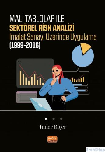 Mali Tablolar İle Sektörel Risk Analizi İmalat Sanayi Üzerinde Uygulama (1999-2016)