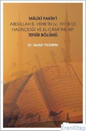 Maliki Fakih'i Abdullah B. Vehb'in (v.197-812) Hadisçiliği ve El-Cami'ine Ait Tefsir Bölümü