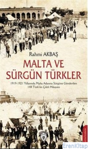 Malta ve Sürgün Türkler : 1919-1921 Yılları Arasında Malta Adasına Sür