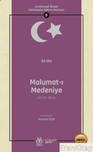 Malumat-ı Medeniye (Birinci Kitap - Osmanlıca Aslıyla Birlikte) : Cumhuriyet Öncesi Vatandaşlık Eğitimi Metinleri 5