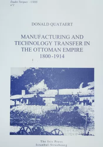 Manufacturing and Technology Transfer in The Ottoman Empire 1800-1914