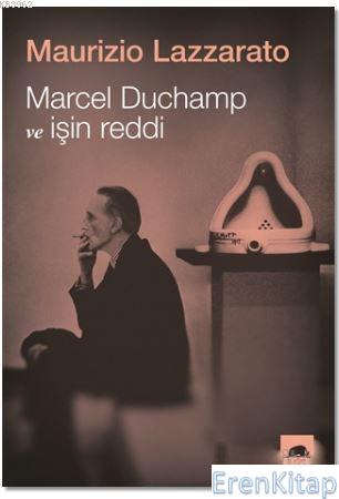 Marcel Duchamp ve İşin Reddi