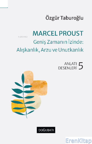Marcel Proust – Geniş Zamanın İzinde: Alışkanlık, Arzu ve Unutkanlık Anlatı Desenleri - 5 Özgür Taburoğlu