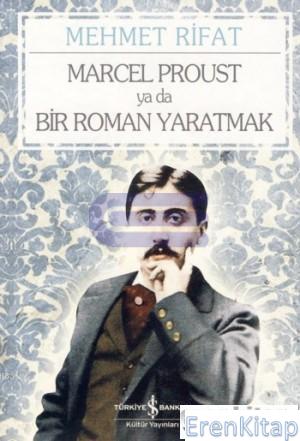 Marcel Proust ya da Bir Roman Yaratmak Mehmet Rifat