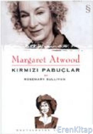 Margaret Atwood Kırmızı Pabuçlar Rosemary Sullivan