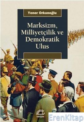 Marksizm Milliyetçilik ve Demokratik Ulus Yener Orkunoğlu