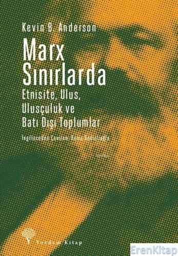 Marx Sınırlarda : Etnisite, Ulus, Ulusçuluk ve Batı Dışı Toplumlar