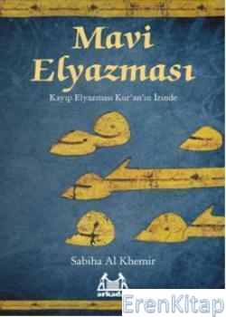 Mavi Elyazması : Kayıp Elyazması Kuran'ın İzinde Sabiha Al Khemir