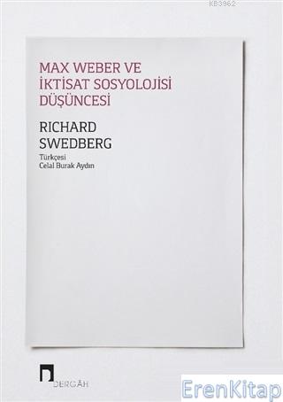 Max Weber ve İktisat Sosyolojisi Düşüncesi Richard Swedberg