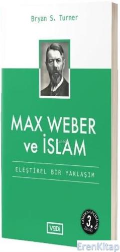 Max Weber ve İslam - Eleştirel Bir Yaklaşım Bryan S. Turner
