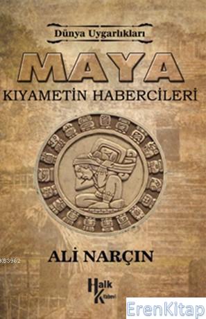 Maya Kıyametin Habercileri : Dünya Uygarlıkalrı Ali Narçın