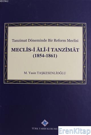 Tanzimat Döneminde Bir Reform Meclisi Meclis-i Âlî-i Tanzîmât (1854 - 