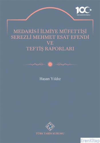 Medaris-İ İlmiye Müfettişi Serezli Mehmet Esat Efendi ve Teftiş Raporları, (2023 basımı)