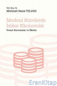 Medeni Surelerde İslam Ekonomisi - Temel Kavramlar ve İlkeler Mehmet S