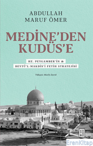 Medine'den Kudüs'e : Hz. Peygamber'in (sav) Beytü'l-Makdis'i Fetih Stratejisi